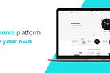 How to create a SaaS eCommerce platform: The Ultimate Guide to building SaaS eCommerce platform