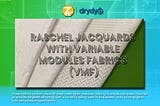 RASCHEL JACQUARDS WITH VARIABLE MODULES FABRICS (VMF)