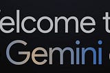 the image contains the words ‘Welcome to the Gemini era’ on the black background
