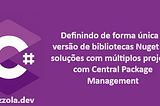 Definindo de forma única a versão de bibliotecas Nuget em soluções com múltiplos projetos com…