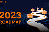 FRUITS 2023 ROADMAP
