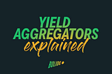 DeFi Yield Aggregators: What They Are and How They Work