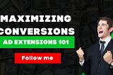 Maximizing Conversions: Ad Extensions 101