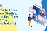 How to Focus on your Studies: Practical Tips from a Psychologist