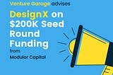 Venture Garage advises DesignX on $200K Seed Round Funding from Modulor Capital