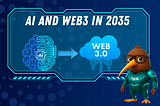 AI and Web3: How These Technologies Will Revolutionize the Internet by 2035