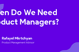 When Do We Need Product Managers?