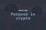 Your purpose in crypto