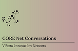 CORE Net Conversations — Vihara Innovation Network