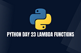 Day 23: Lambda Functions in Python