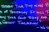 A quote reading “Don’t start your date with broken pieces of yesterday. It will definitely destroy your good today, and ruin your great tomorrow.” — Wu Tang