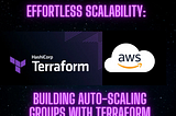 Effortless Scalability: Building Auto-Scaling Groups with Terraform