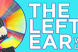 What is The Left Ear with Lee?