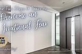 The Two Steps It Takes to Overcome an Irrational Fear