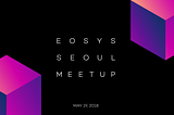 BHOM, 5월19일 ‘EOSYS 서울 밋업’ 참가 및 발표