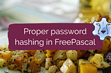 Hash It Like You Mean It — Proper password hashing in FreePascal