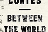 Book review: Between the World and Me by Ta-Nehisi Coates