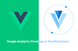 How to add Google Analytics Tracking on Vuetify buttons