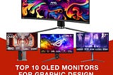 Top 10 OLED Monitors for Graphic Design and Product Design: A Comprehensive Guide