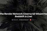 The Render Network Cinema 4D Wizard with Redshift Support is Live!