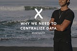 Why we need to centralize data