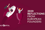 2020 Reflections from Four European Founders — Lessons & Tips