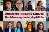Red text: women’s history month, the Advancing Leadership edition, framed in 14 photos of women of various ages and races and disability.