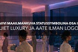 Naiivi maailmankuva statussymbolina osa III: quiet luxury ja aate ilman logoa