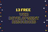 13 Free Resources I Use As A Self-Taught Web Developer