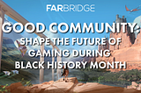 Good Community: Shape the Future of Gaming during Black History Month