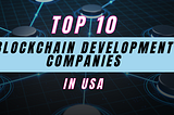 Top Blockchain Development Companies in the USA