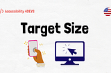 Paper style background. In the center the phrase: Target Size. Illustration of a hand touching the cell phone, a cursor clicking on the screen. The USA flag and the Accessibility for Devs logo.