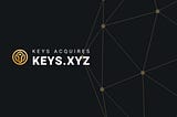 BREAKING NEWS | KEYS Acquires www.keys.xyz