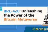 BRC-420: Unleashing the Power of the Bitcoin Metaverse