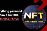 Everything You Need To Know About The NFT Marketplace