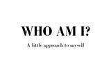 Who am I?: Crucial Question
