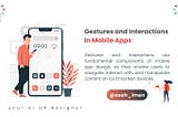 Gestures and interactions are fundamental components of mobile app design, as they enable users to…