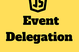 Unraveling the Power of Event Delegation in JavaScript