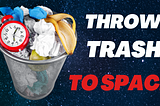 Why not throw trash into space?