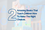 2 Amazing Books that Teach Children How To Make The Right Choices