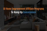 List of 10 Best Home Improvement Affiliate Programs To Ramp Up Commissions in 2021