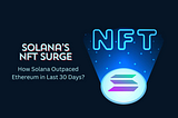 Solana’s NFT Surge: How Solana Outpaced Ethereum in Last 30 Days?