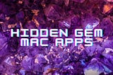 20 Hidden Gem Mac Apps That Will Change Your Life + Bonus