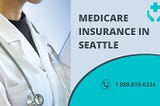 Navigating Medicare Insurance in Seattle: A Comprehensive Guide