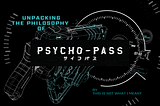 Unpacking the Philosophy of Psycho-Pass