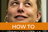 How to Work as Hard as Elon Musk in a World of Lazy Dreamers