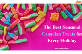 The Best Seasonal Canadian Treats for Every Holiday