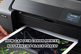 How can I fix Canon Printer not printing black pages?