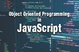 Object-oriented Programming in JavaScript