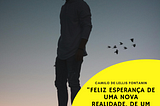 Feliz esperança de uma nova realidade, de um futuro mais presente…